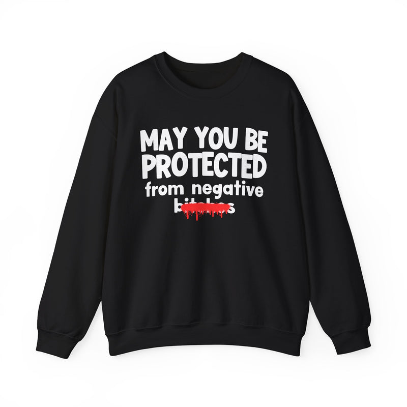 May You Be Protected From Negative Bitches — Funny Protection Statement Sweatshirt
