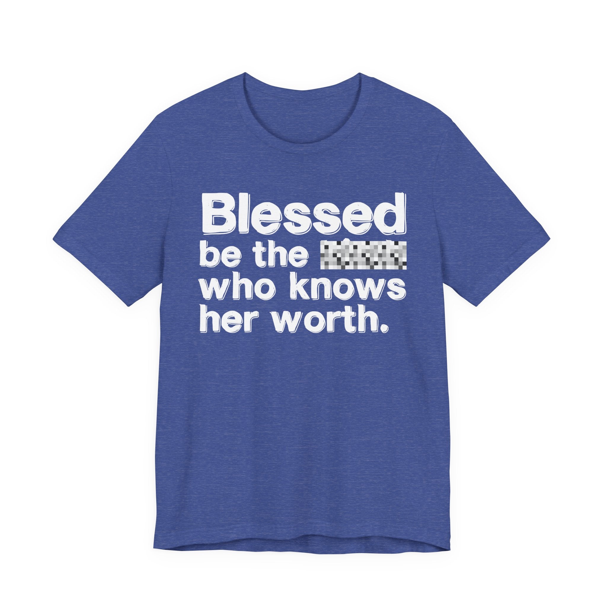 Blessed Be The [Censored] Who Knows Her Worth - Funny Inspirational Graphic Tee