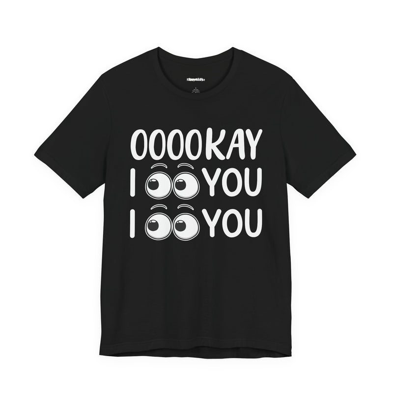Ooookay I See You I see You T-Shirt