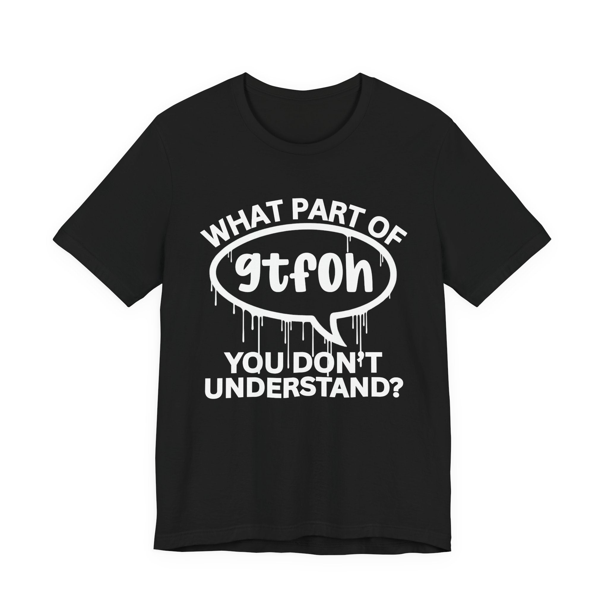 What Part of GTFOH You Don't Understand? T-Shirt