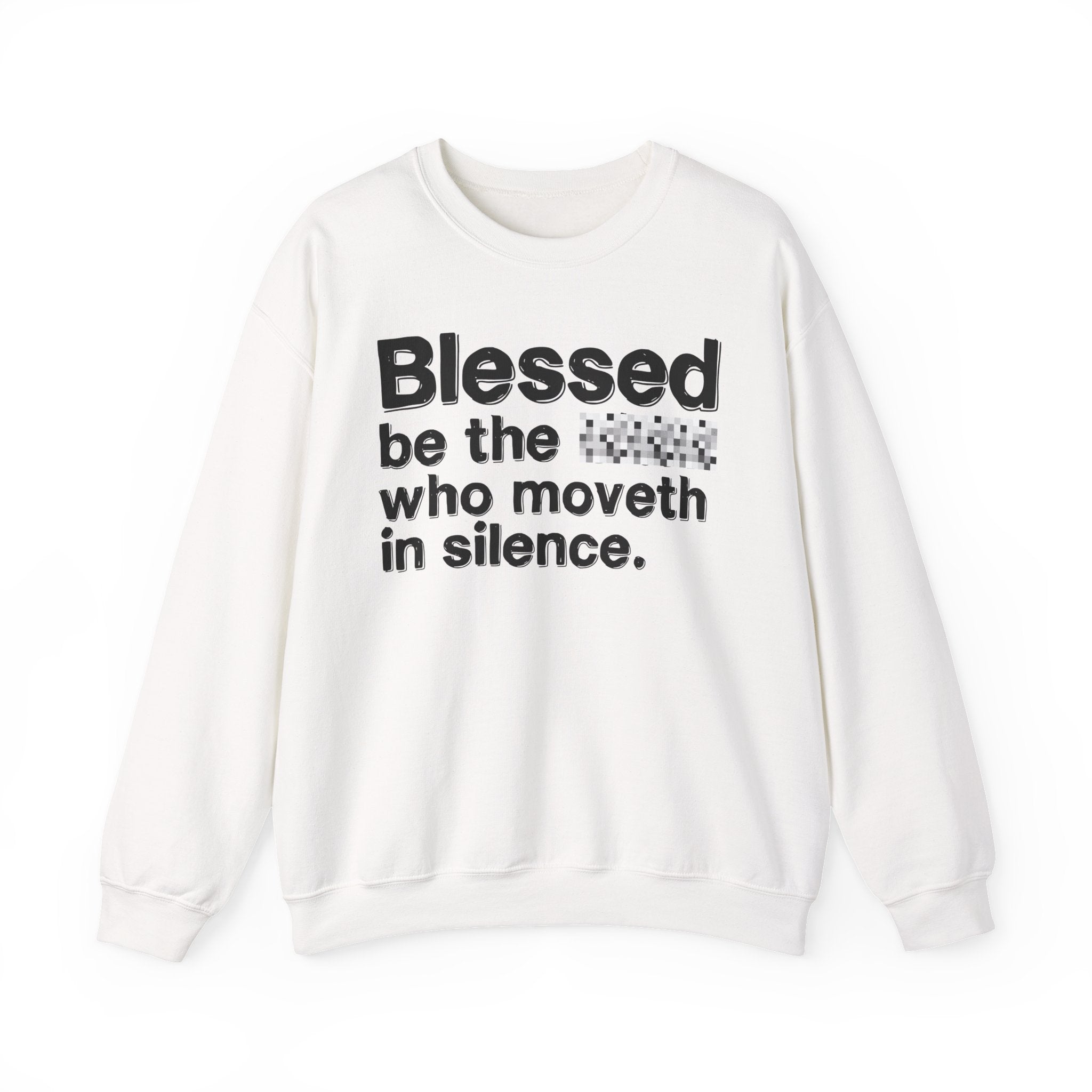 Blessed Be The Bitch Who Moveth In Silence — Inspirational Sweatshirt