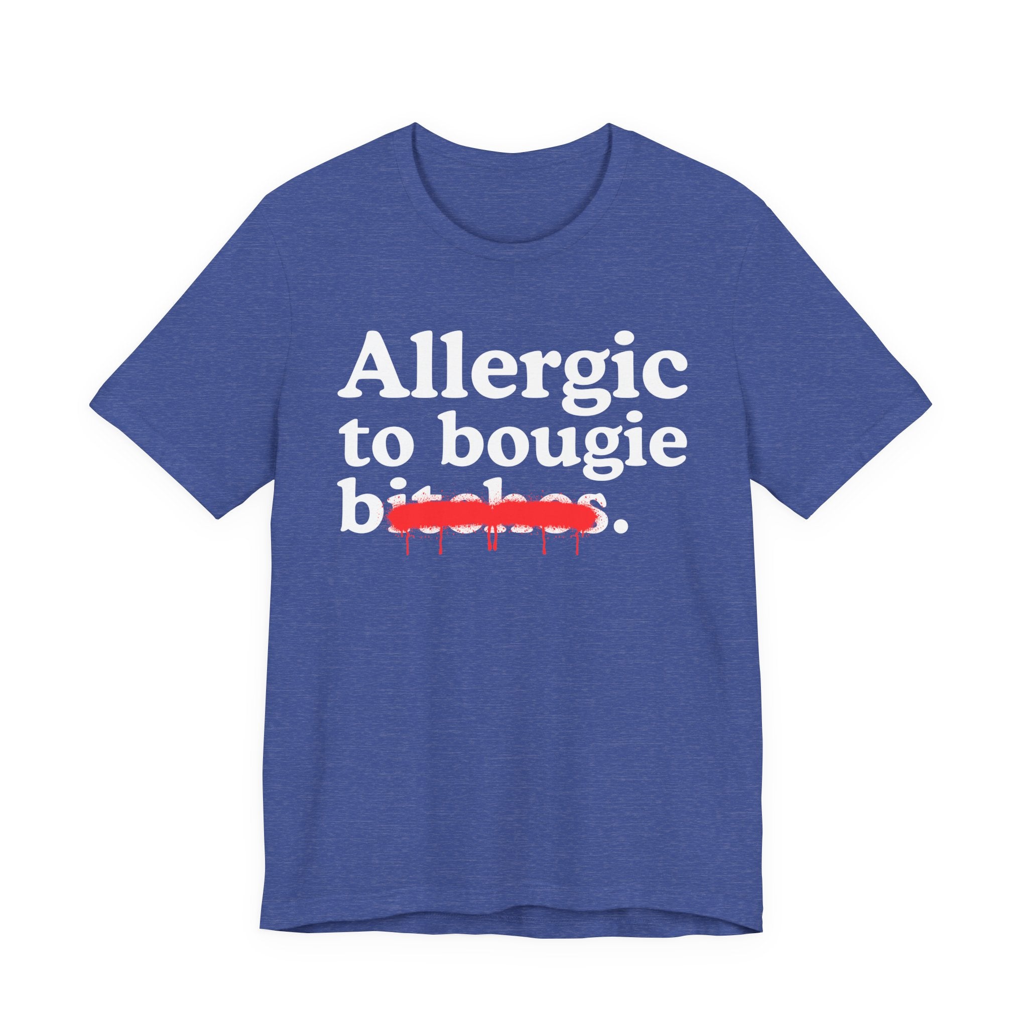 Allergic To Bougie Bitches — Sarcastic Sassy Statement T-Shirt