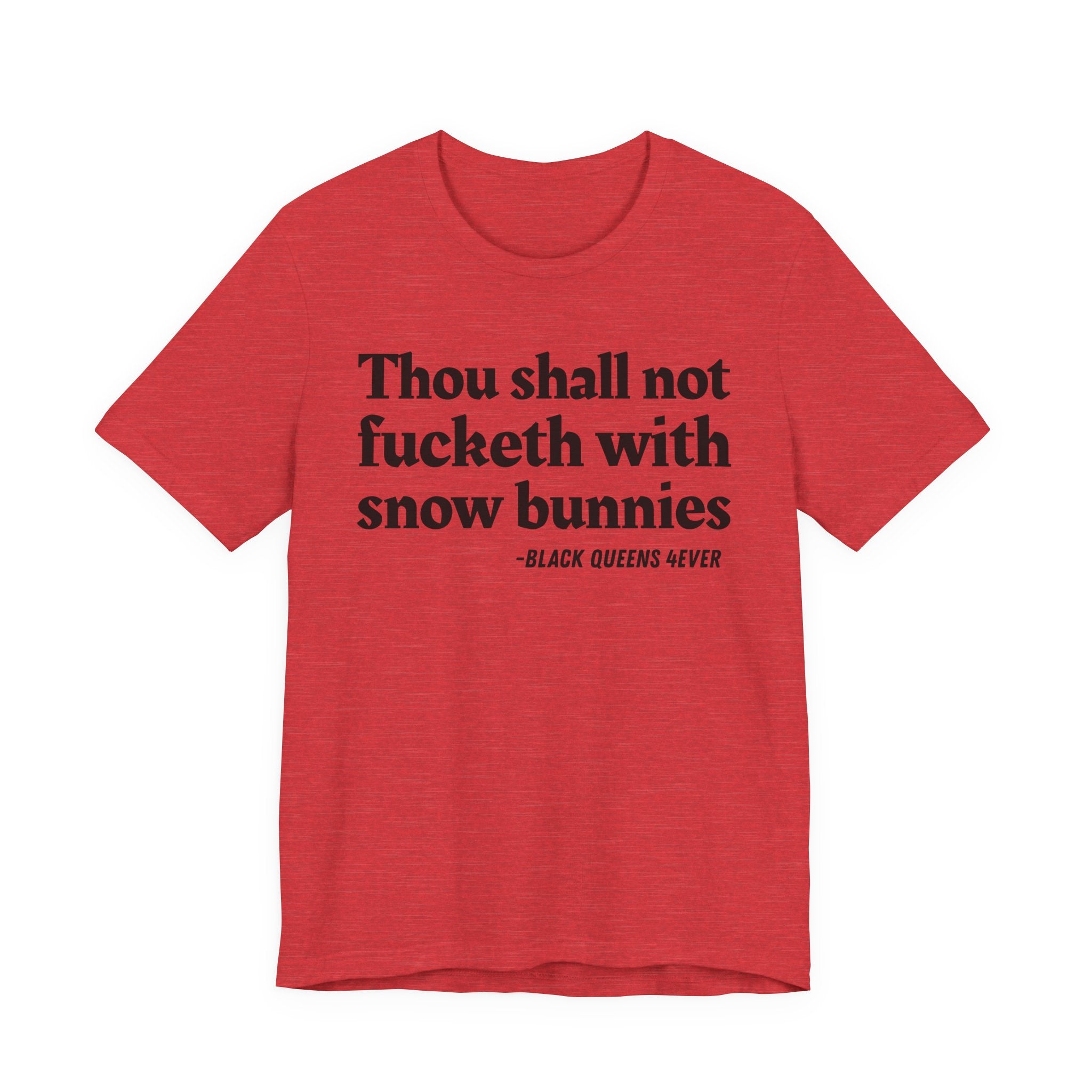 Thou Shall Not Fucketh With Snow Bunnies —  T-Shirt