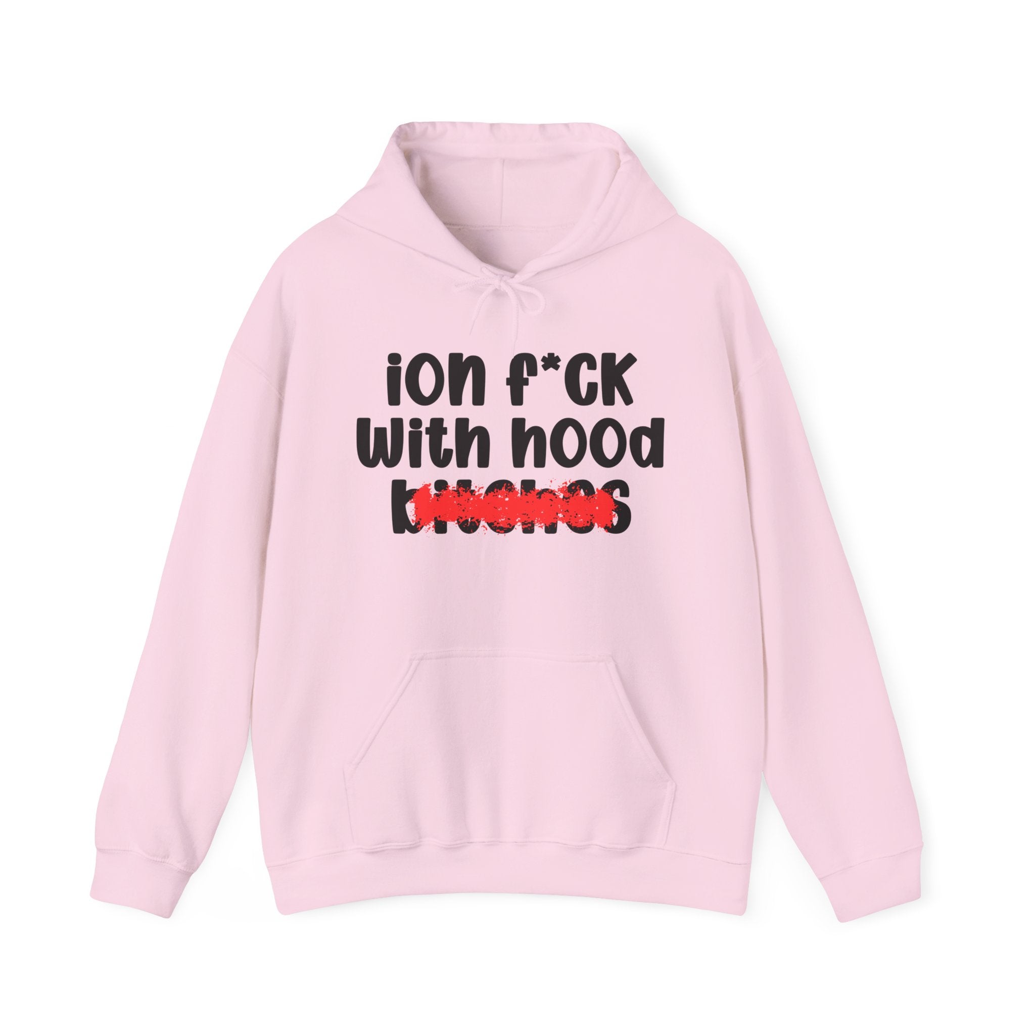 ION (I Don't) FUCK WITH HOOD BITCHES — Bold Sarcastic Hoodie