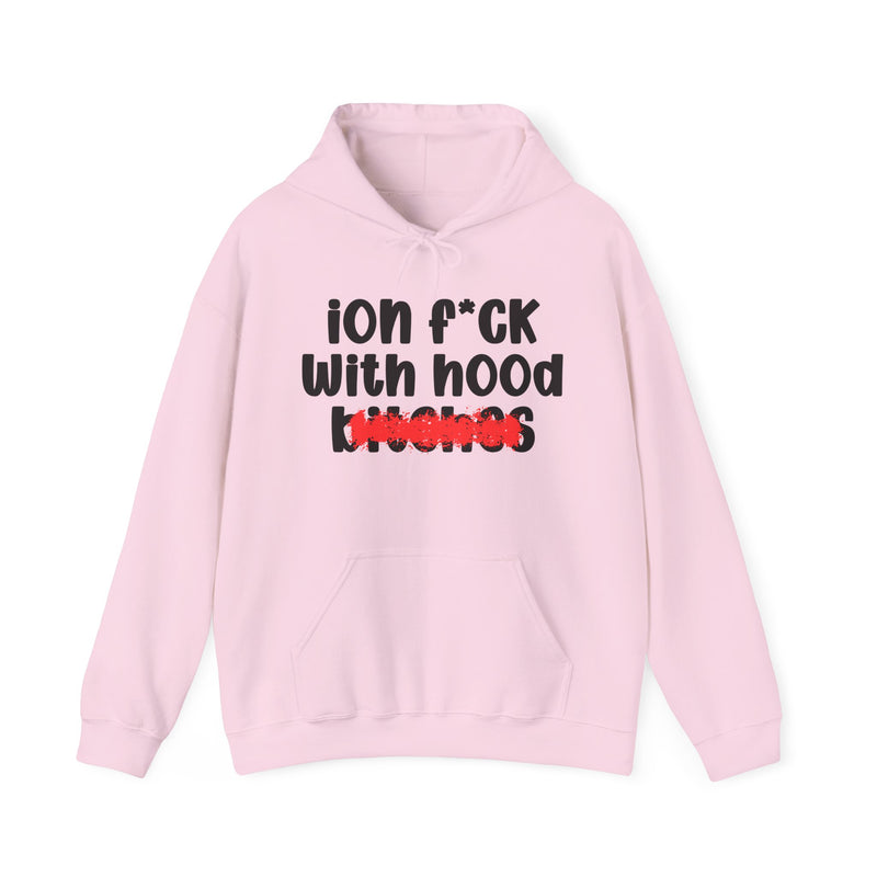 ION (I Don't) FUCK WITH HOOD BITCHES — Bold Sarcastic Hoodie