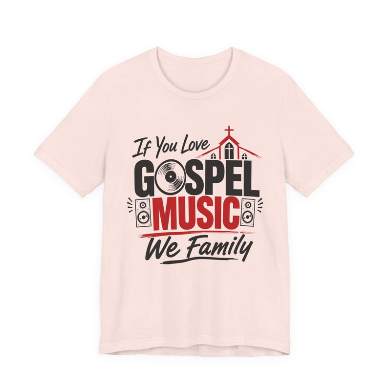 If You Love Gospel Music We Family － Gospel Music Lover T-shirt
