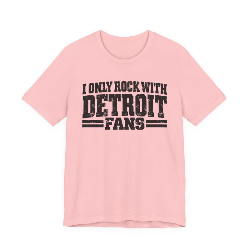 I Only Rock with Detroit Fans － Fun Sport Fans T-Shirt