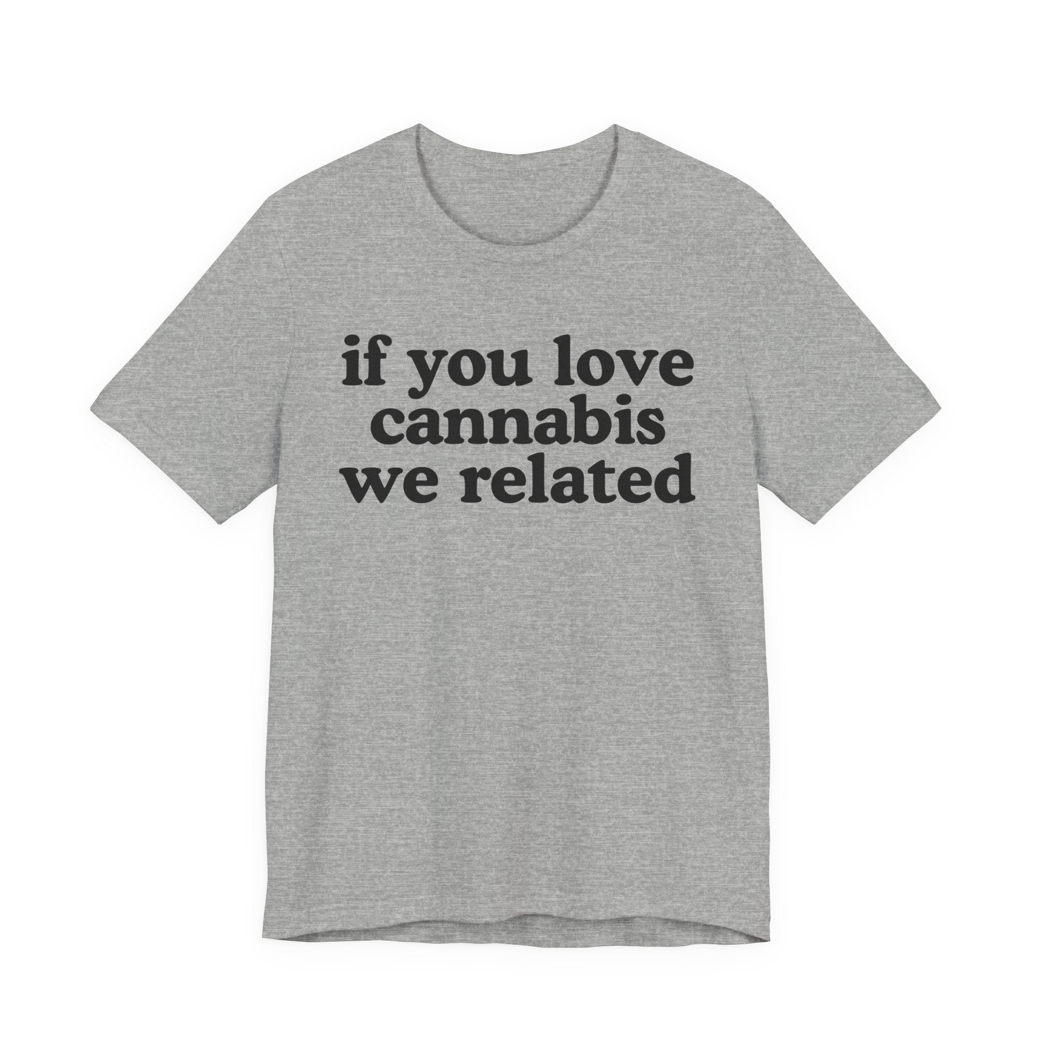 If You Love Cannabis We Related - Funny Back In The Days T-Shirt