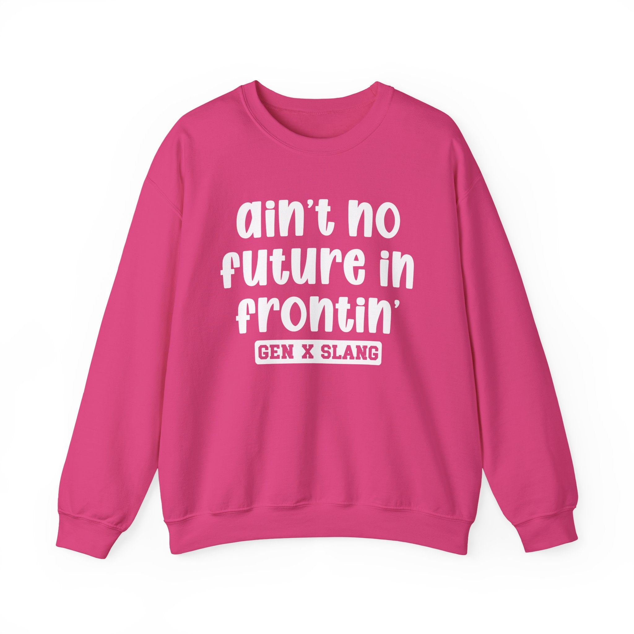 Ain't No Future In Frontin' – Funny Sarcastic Graphic Sweatshirt