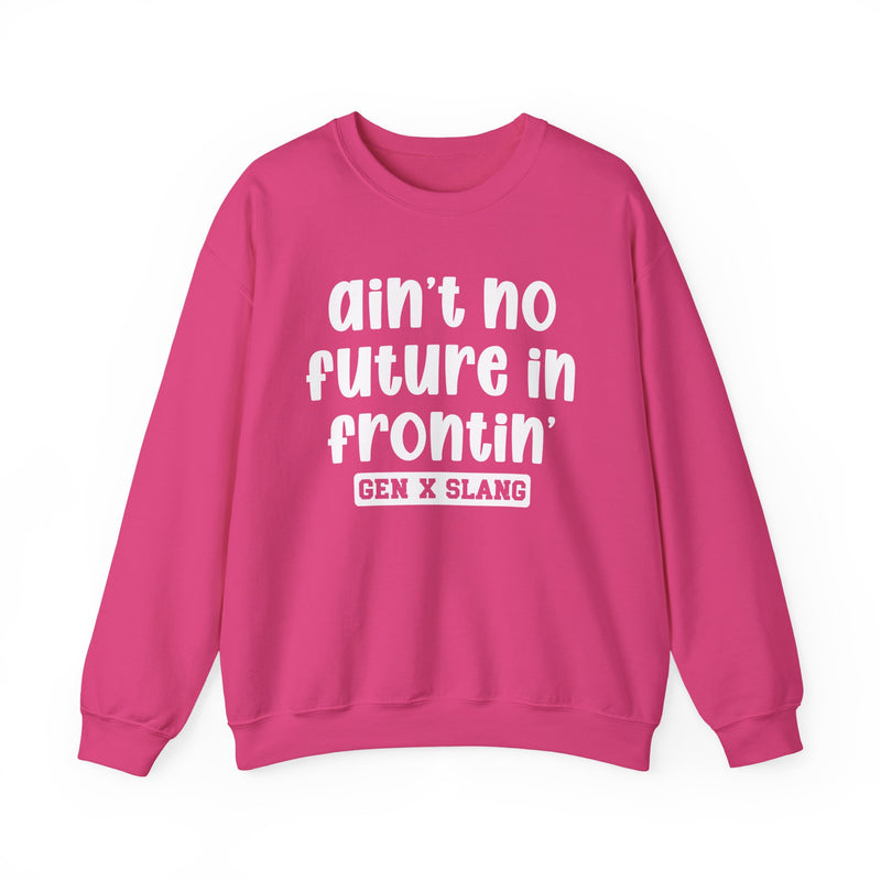 Ain't No Future In Frontin' – Funny Sarcastic Graphic Sweatshirt