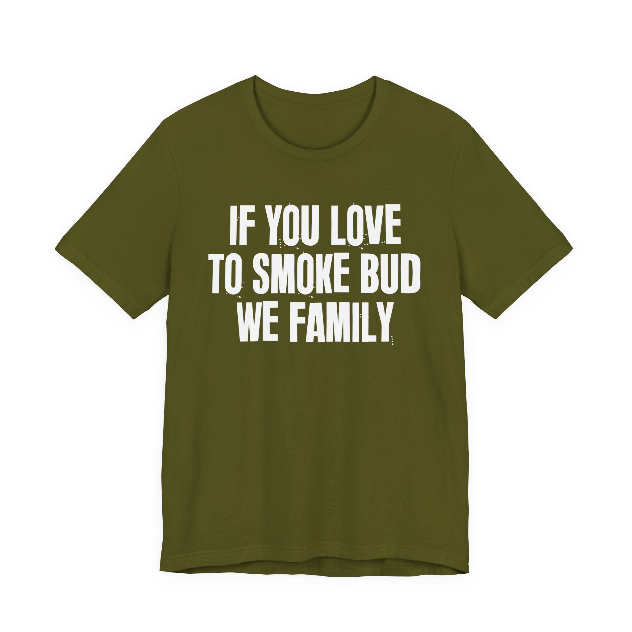 If You Love To Smoke Bud We Family — Funny Cannabis Lovers Tee Shirt