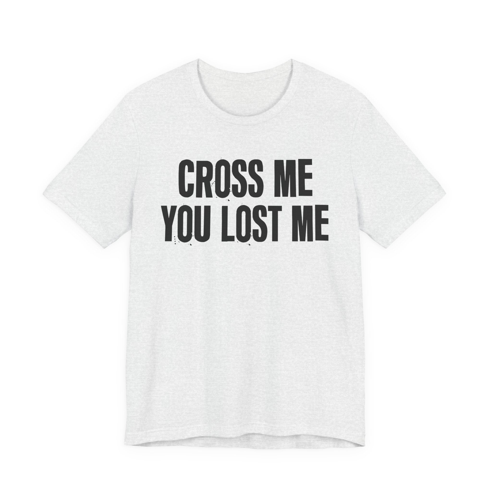 Cross Me You Lost Me - Funny Back In The Days T-Shirt