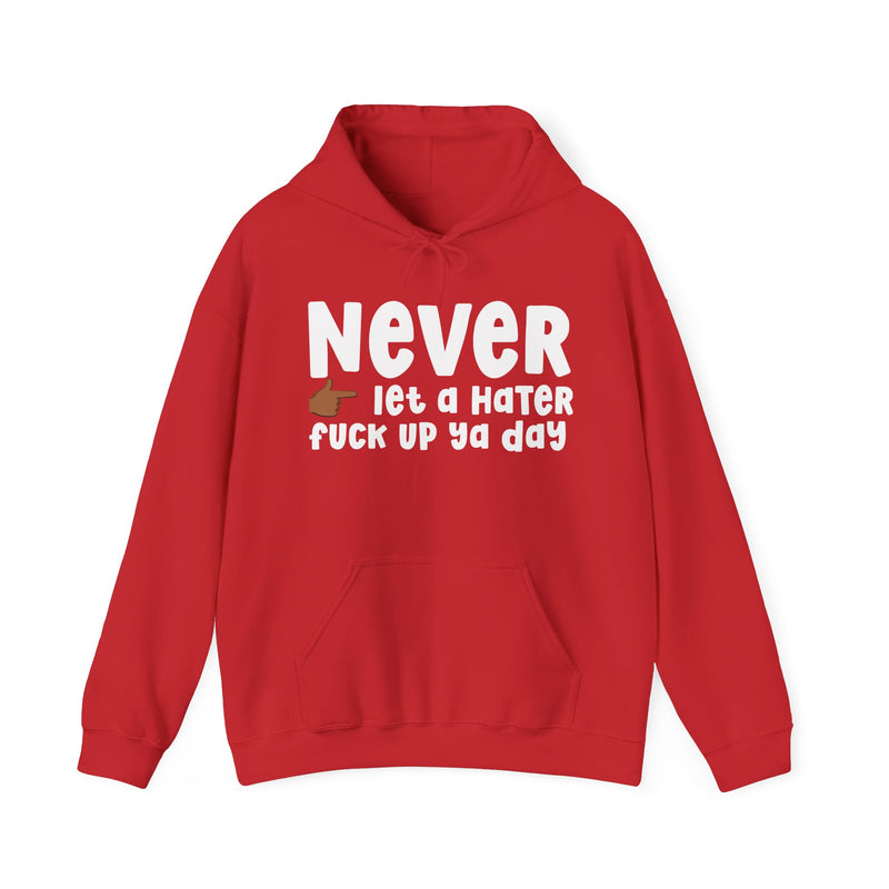 Never Let A Hater Fuck Up Ya Day  —  Bold Declaration Hoodie