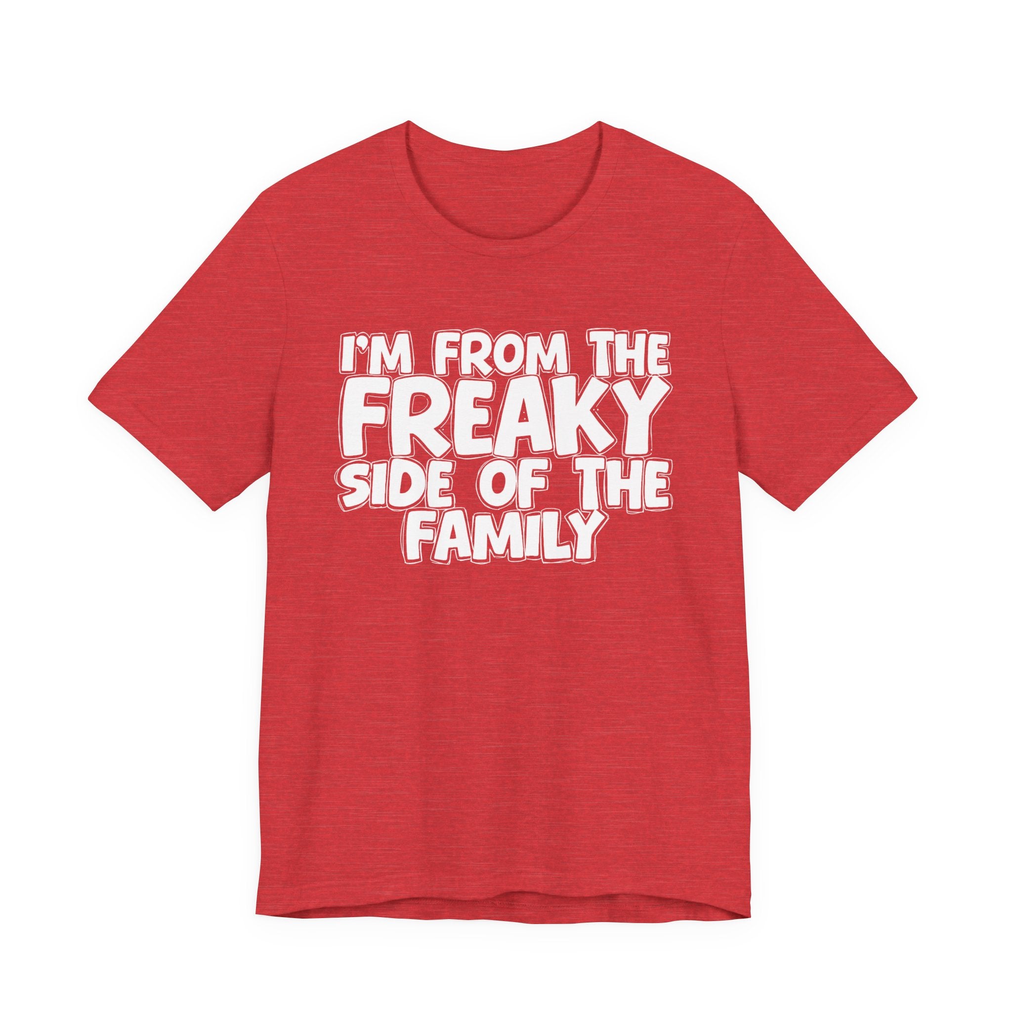 I'm From The Freaky Side of the Family - Hilarious Family Pride Tee