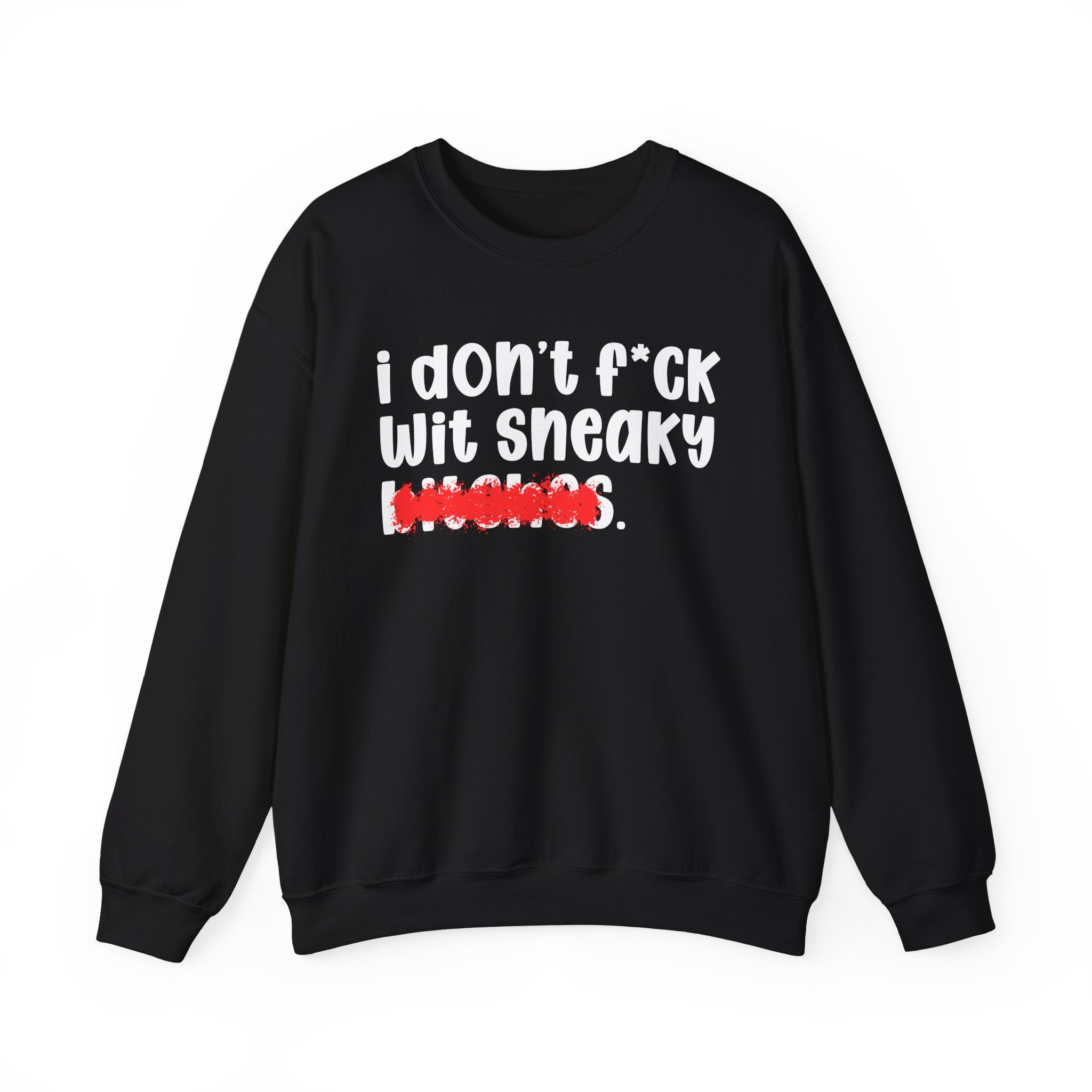 ION (I Don't) FUCK WIT SNEAKY BITCHES — Bold Sarcastic Sweatshirt