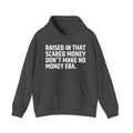 Raised In That Scared Money Don't Make No Money Era - Hoodie -Graphic Pullover