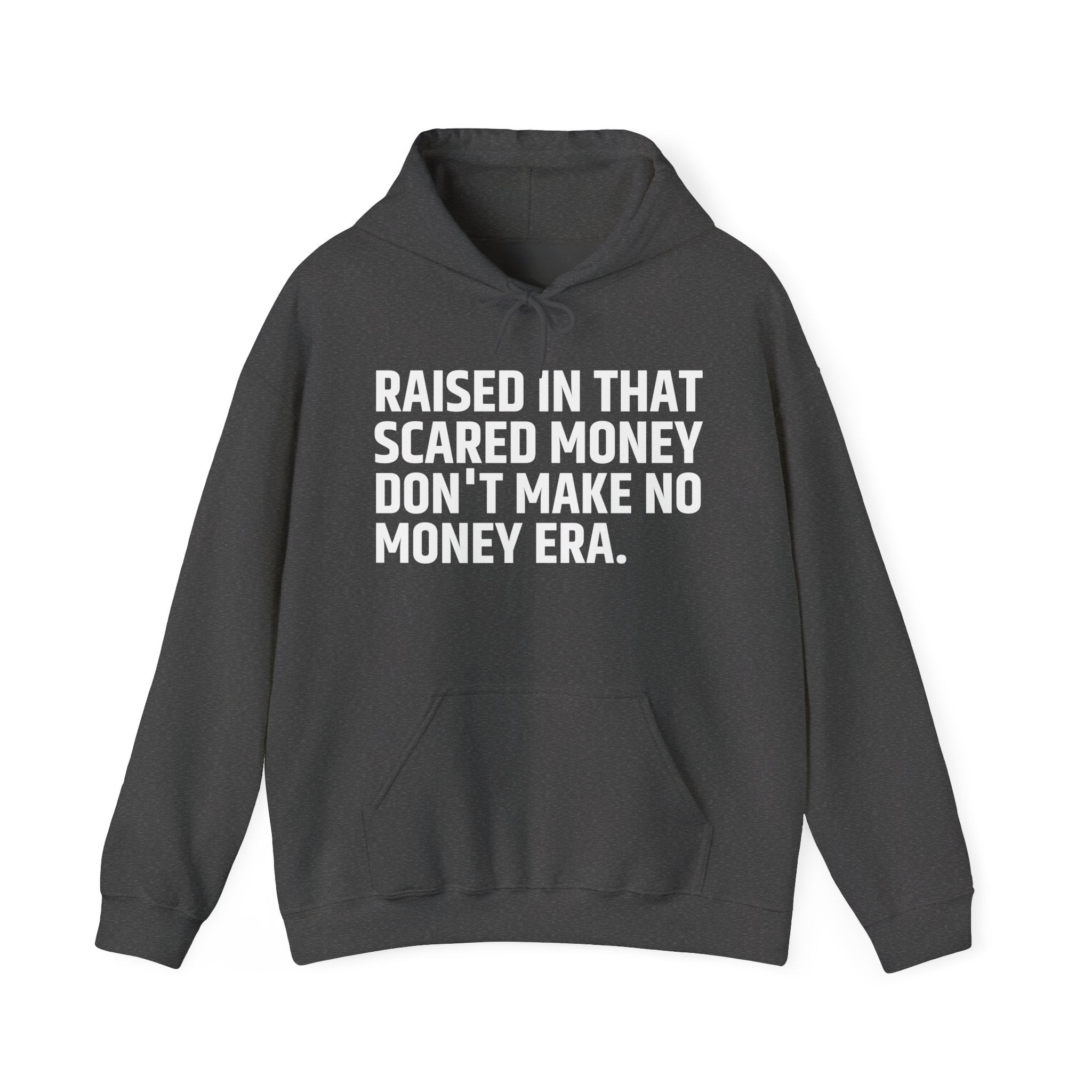 Raised In That Scared Money Don't Make No Money Era - Hoodie -Graphic Pullover