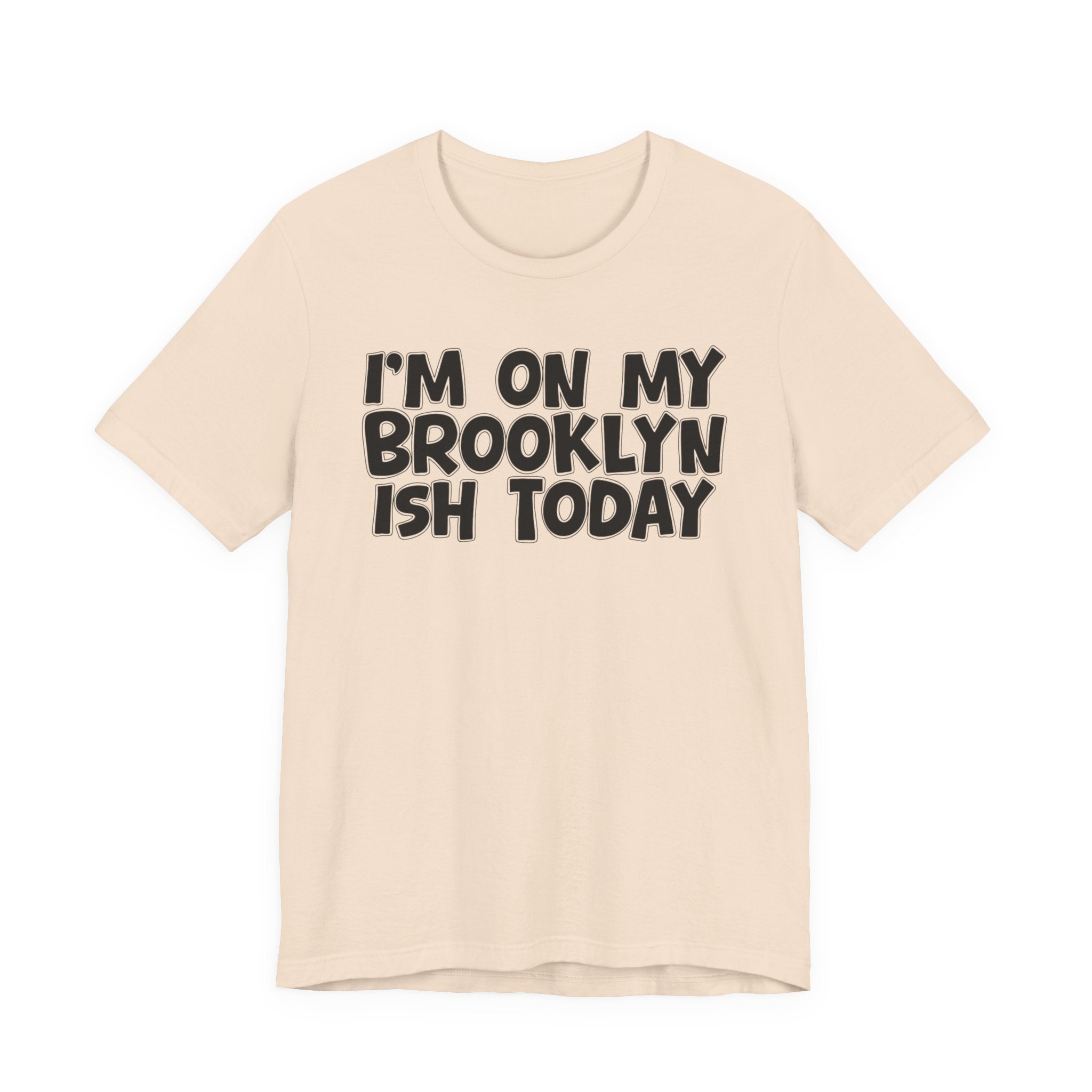 I'm On My Brooklyn Ish Today - Bold City State Pride T-Shirt