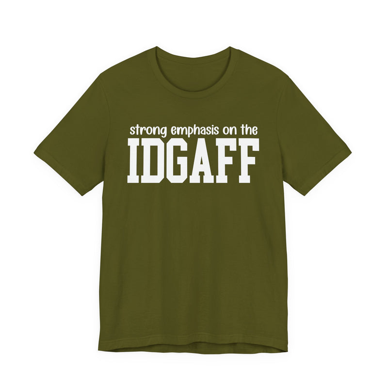Strong Emphasis The IDGAFF T-Shirt