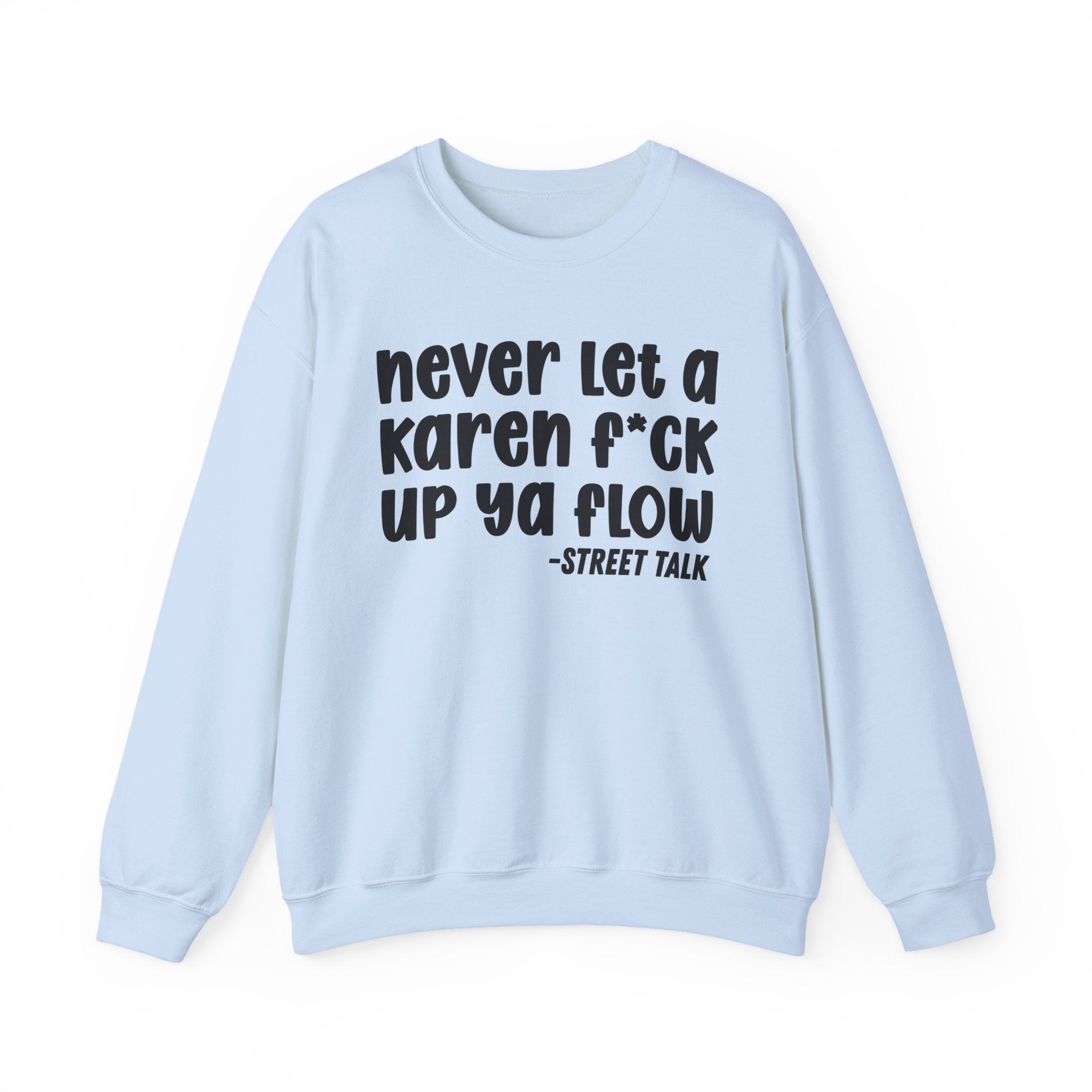 Never Let a Karen Fuck Up Ya Flow - Sarcastic Statement Sweatshirt