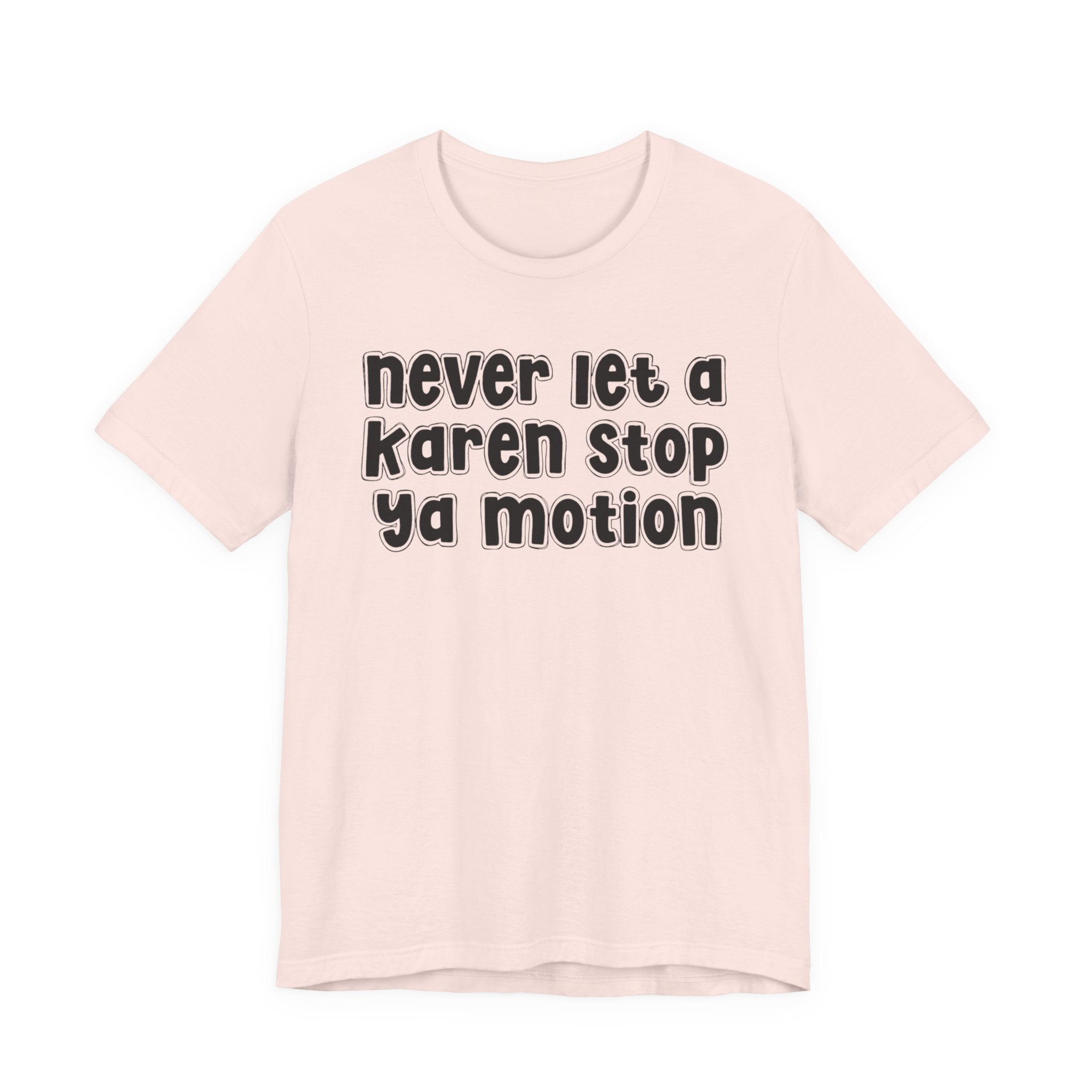 Never Let A Karen Stop Ya Motion － Urban Statement T-shirt