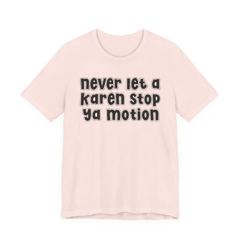 Never Let A Karen Stop Ya Motion － Urban Statement T-shirt