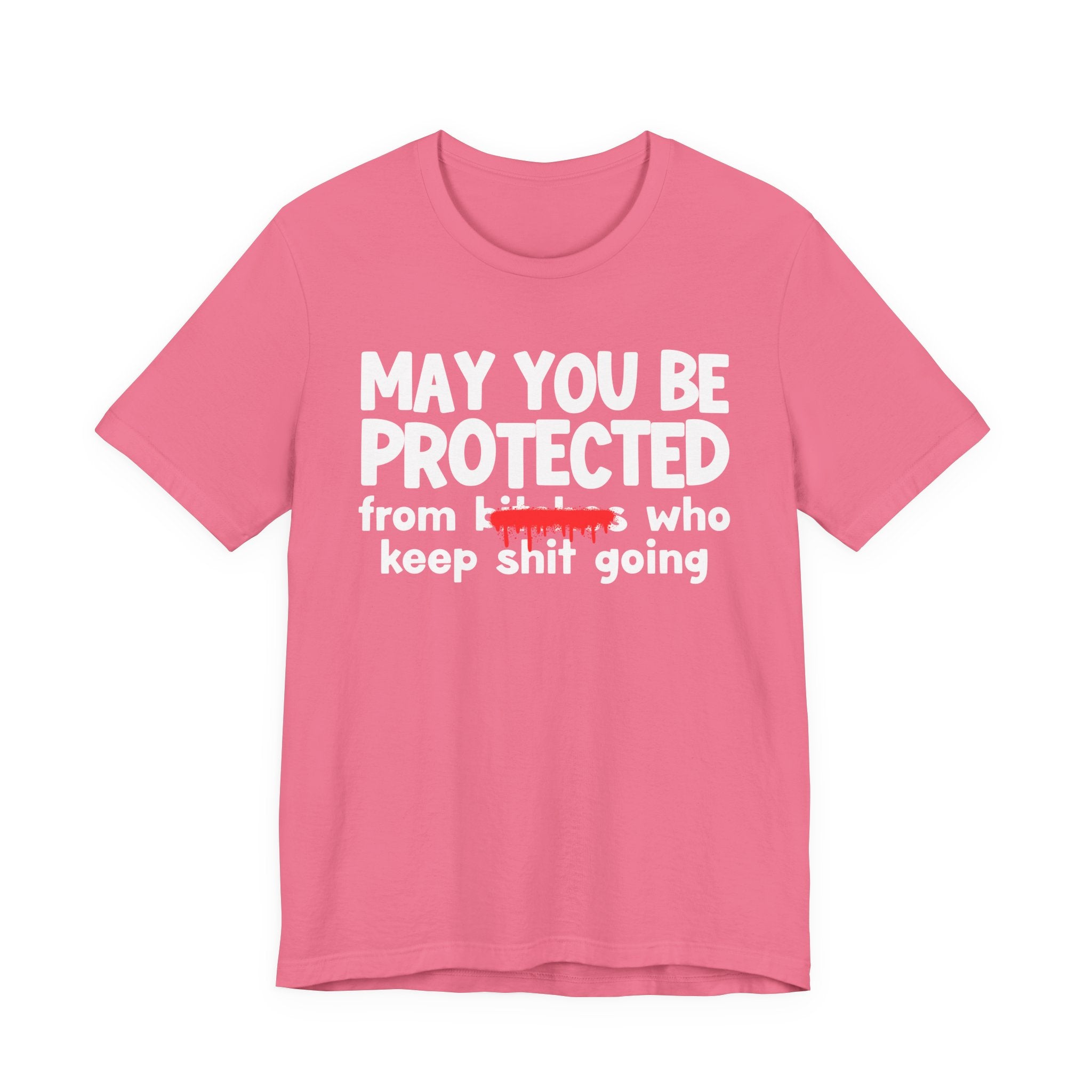 May You Be Protected From Bitches Who Keep Shit Going — Funny Protection Statement T-Shirt