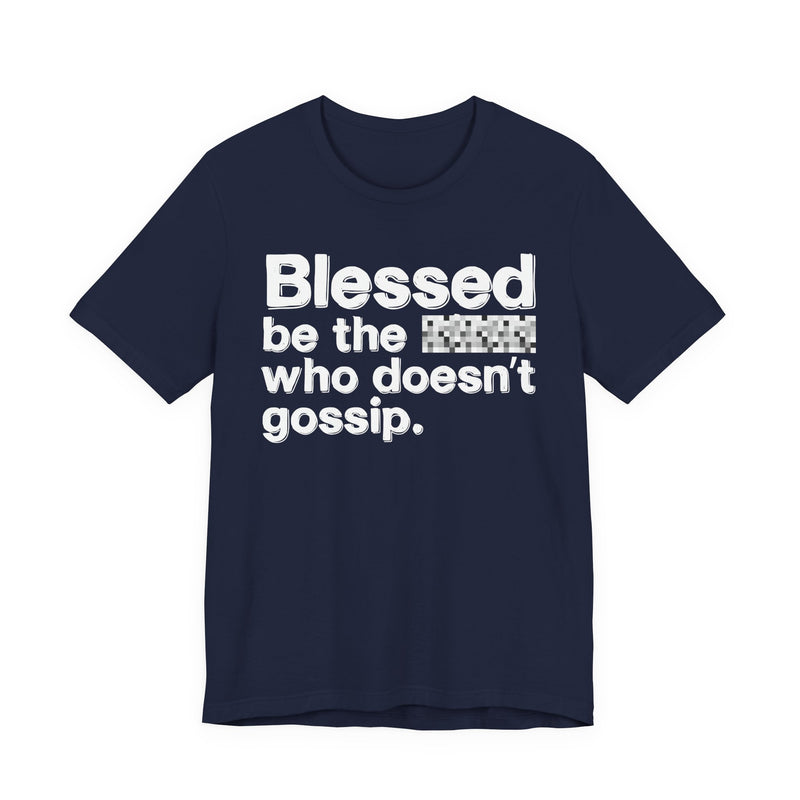 Blessed Be The Bitch Who Doesn't Gossip — Funny Inspirational T-Shirt