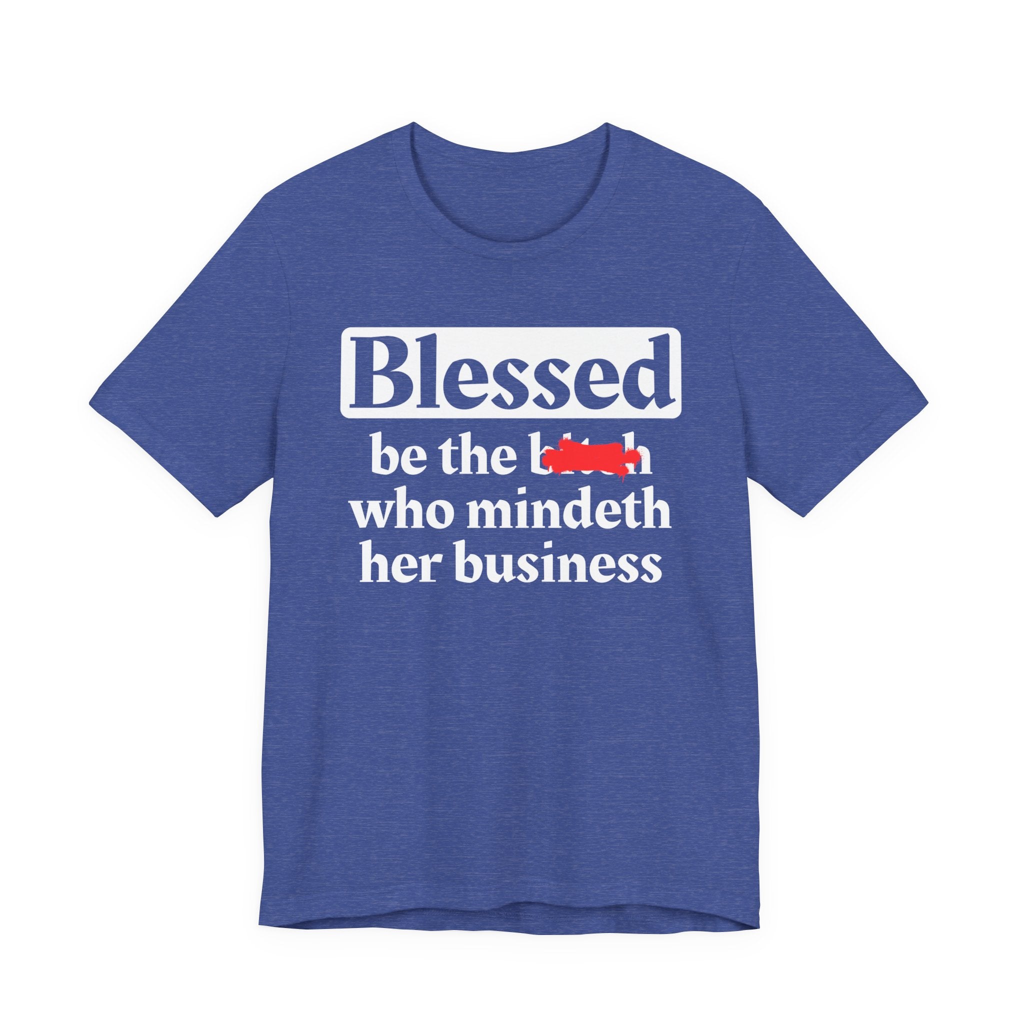 Blessed Be The Bitch Who Mindeth Her Business － T-shirt