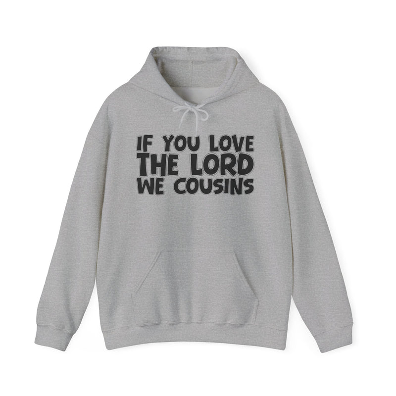 If You Love The Lord We Cousins - Inspirational Faith Hoodie
