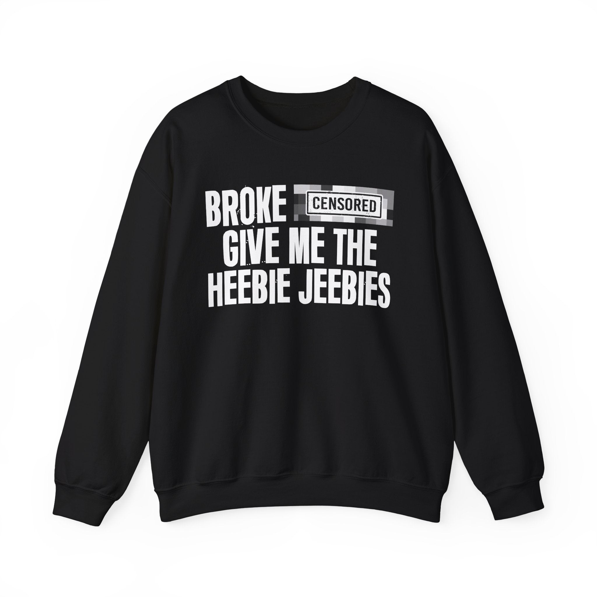 Broke Bitches Give Me The Heebie Jeebies－Sweatshirt