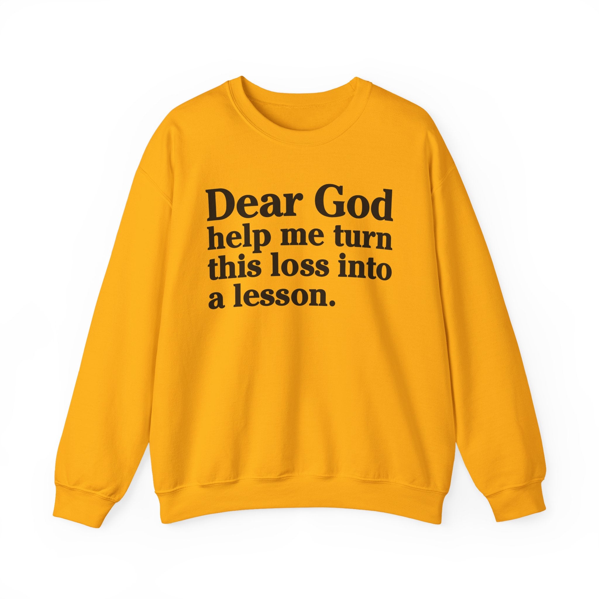 Dear God Help Me Turn This Loss Into A Lesson - Positive Christian Sweatshirt