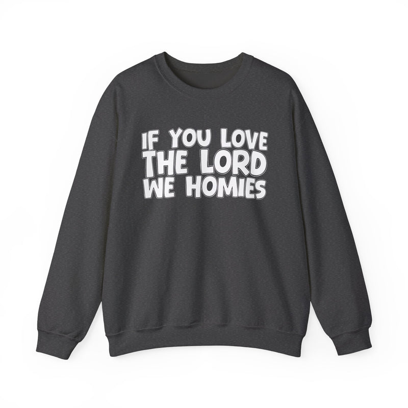 If You Love The Lord We Homies — Inspirational Faith Sweatshirt