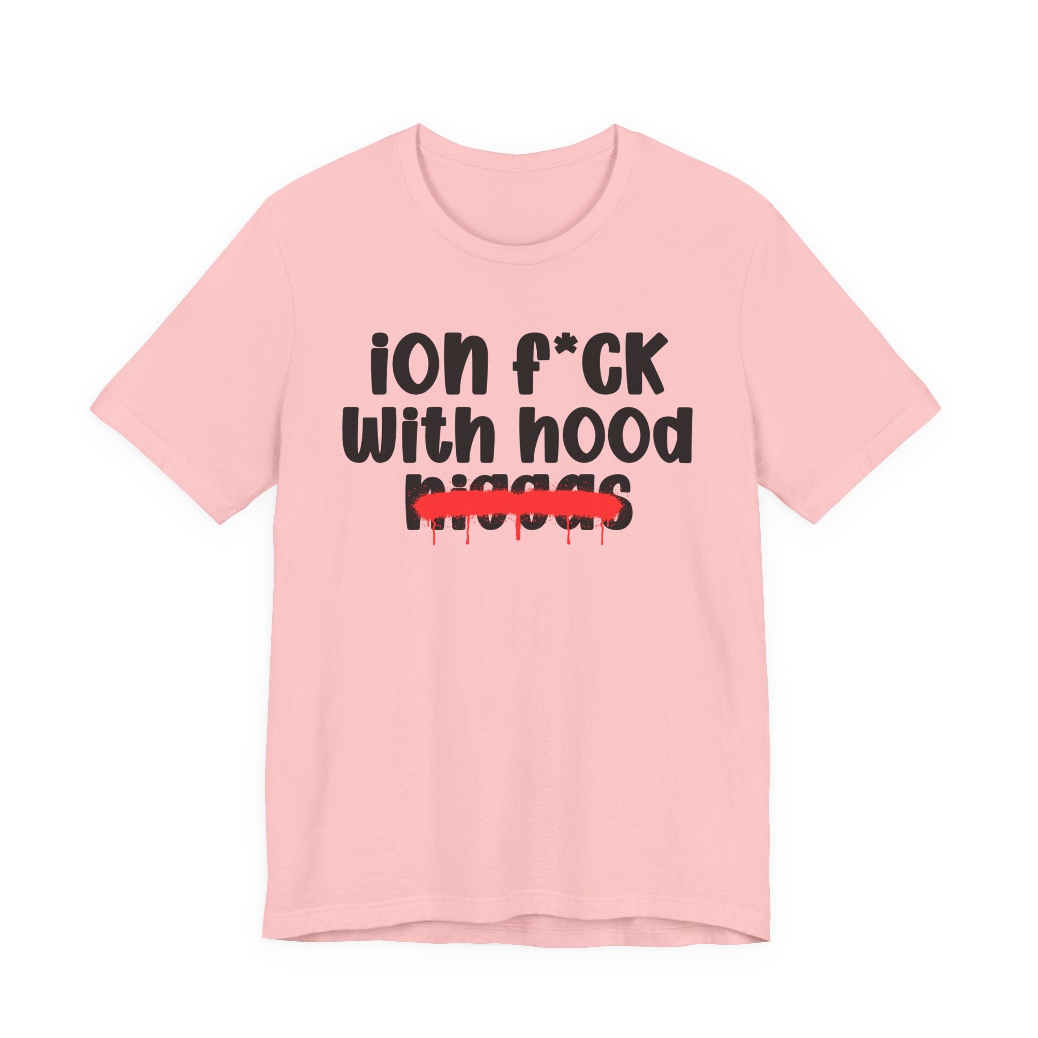 ION Fuck With Hood Niggas - Brutally Direct Statement Tee