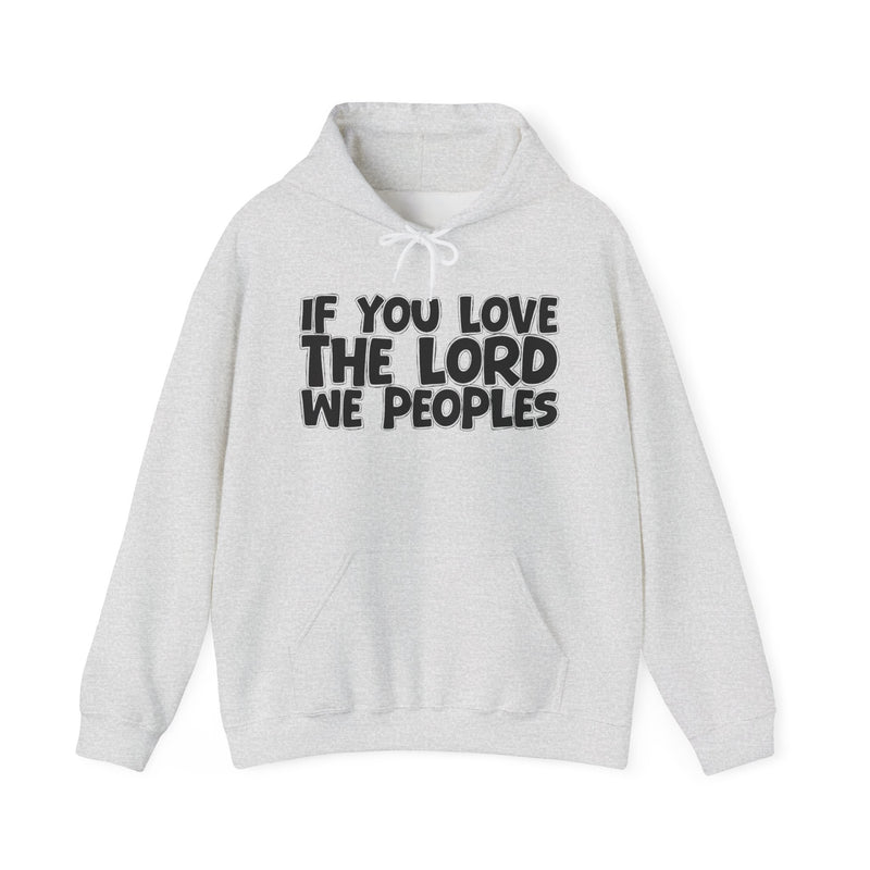 If You Love The Lord We Peoples - Inspirational Faith Hoodie