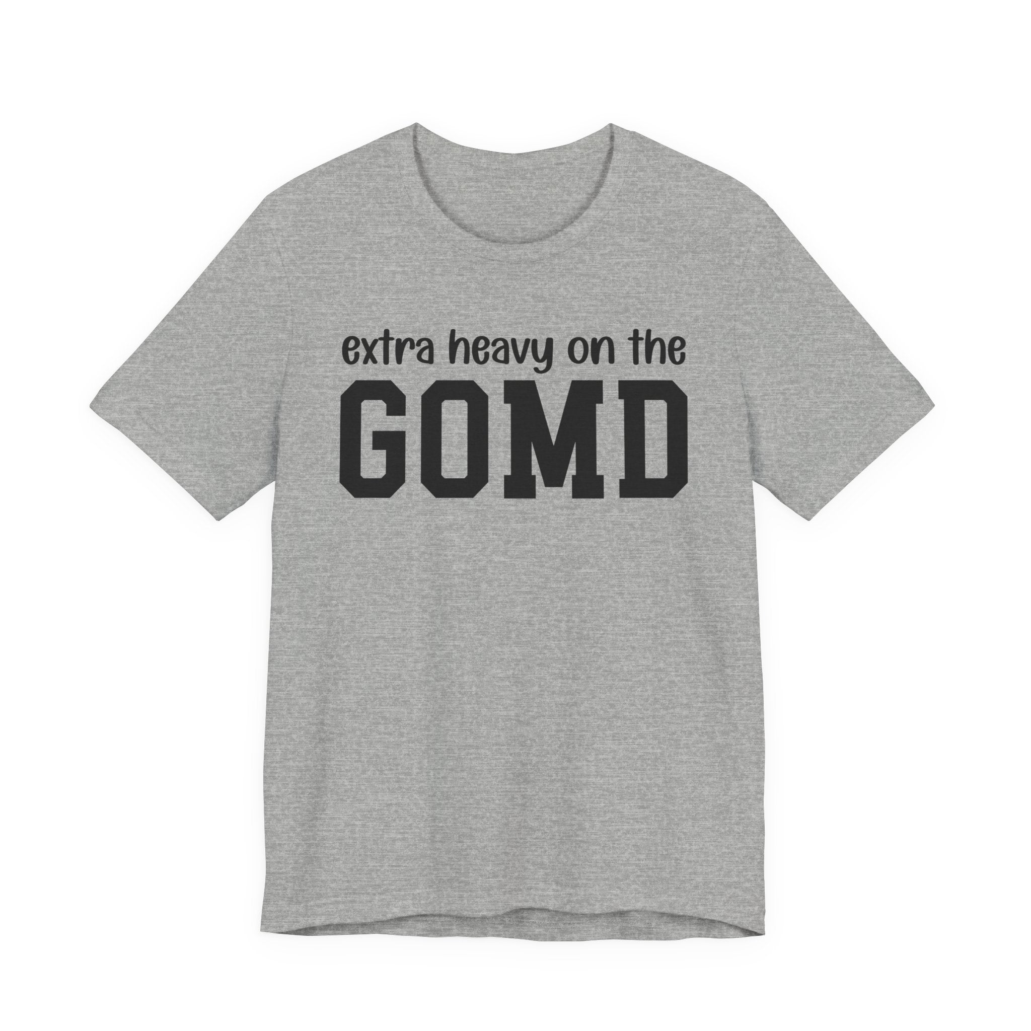 Extra Heavy On The GOMD T-shirt