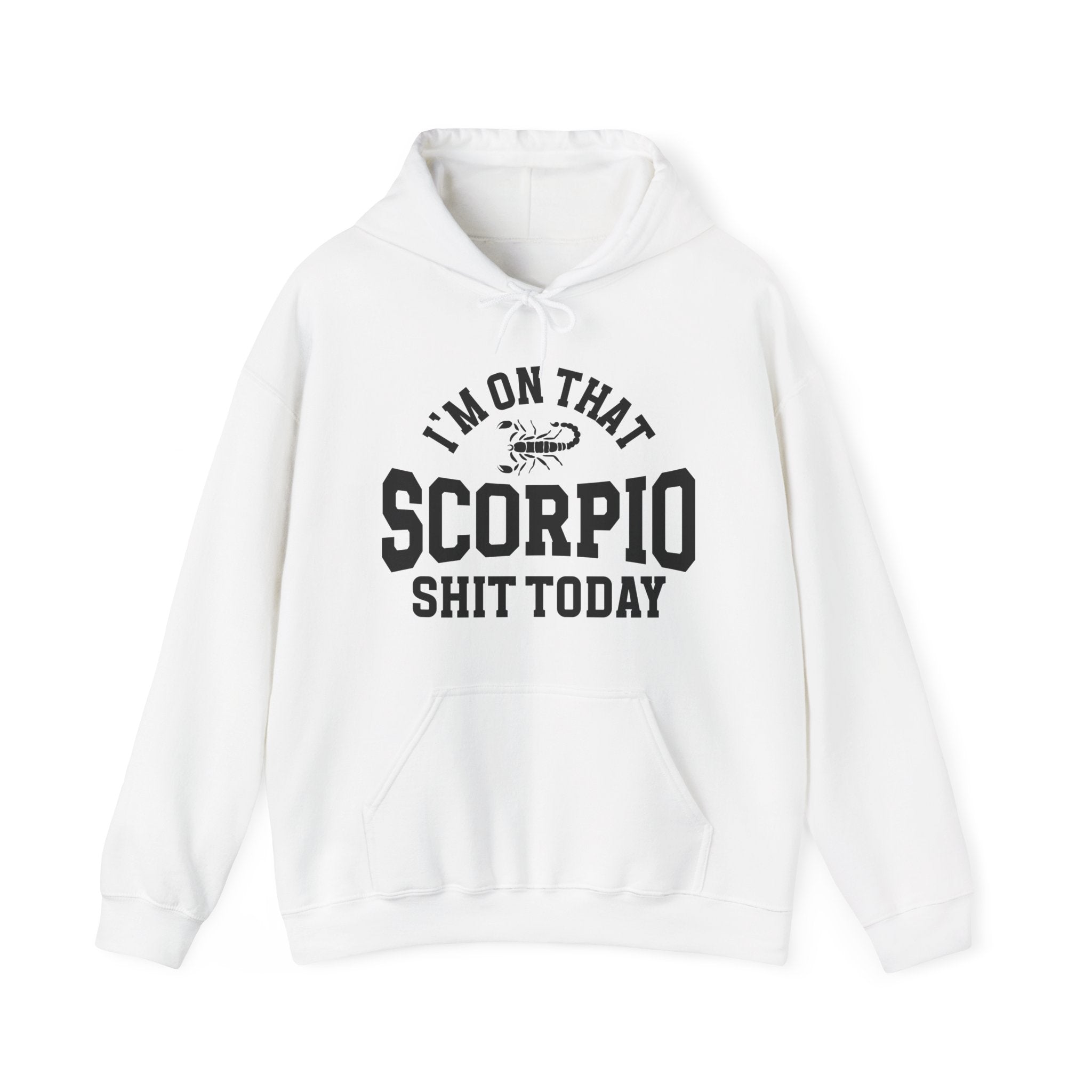 I'm On That Scorpio Shit Today - Hoodie