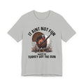 It Aint Not Fun Whe The Turkey Got The Gun Tee Shirt
