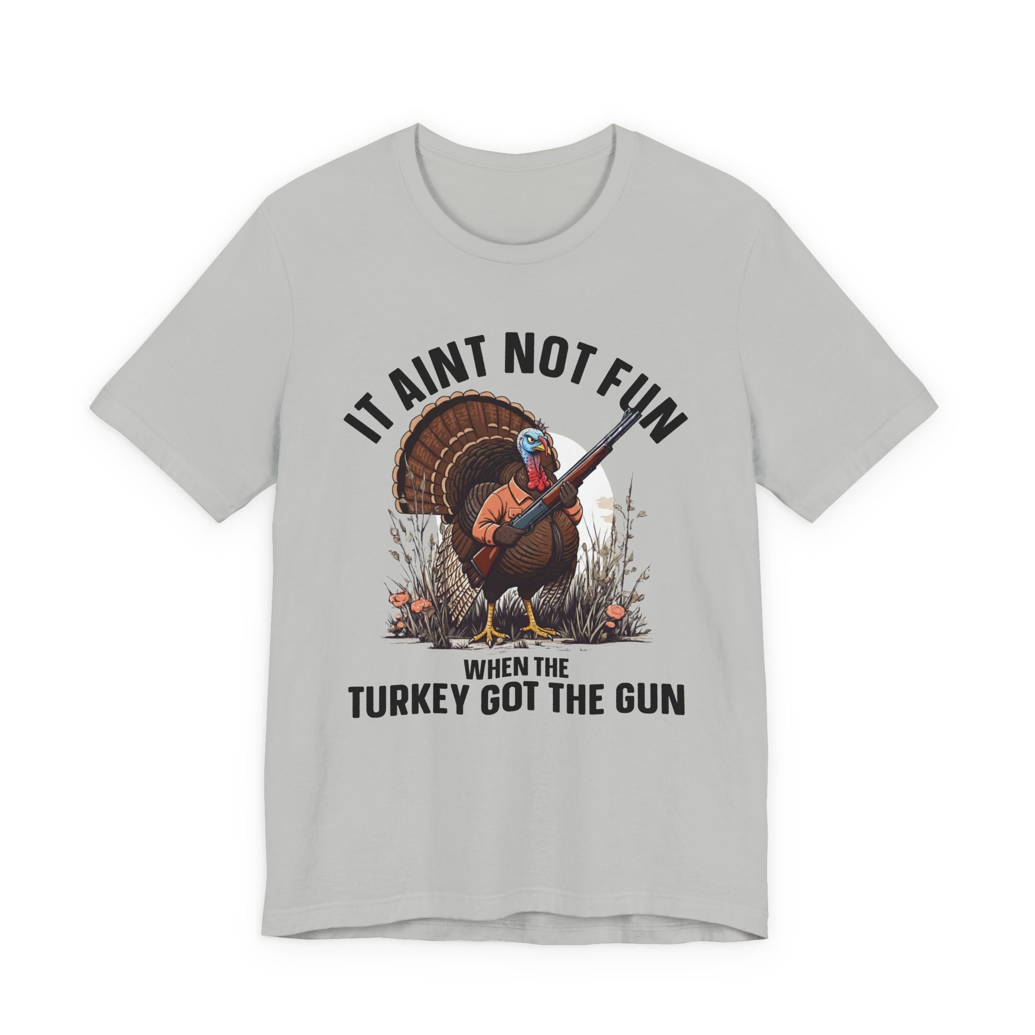 It Aint Not Fun Whe The Turkey Got The Gun Tee Shirt