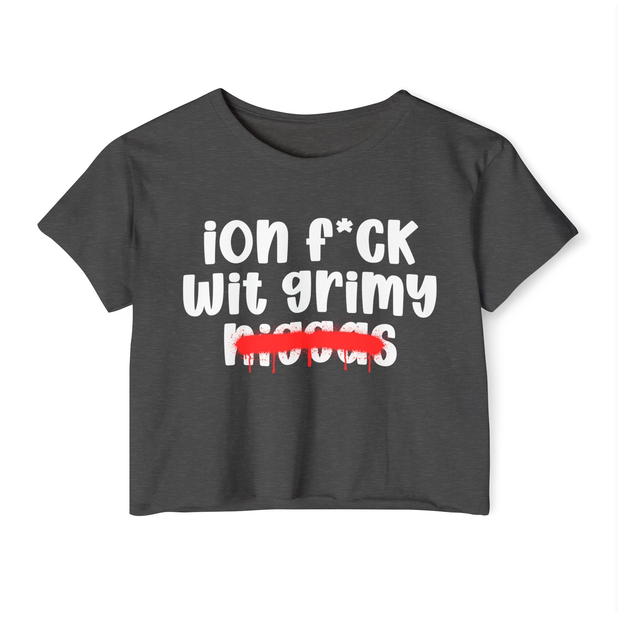 ION Fuck Wit Grimy Niggas - Brutally Direct Statement Crop-top
