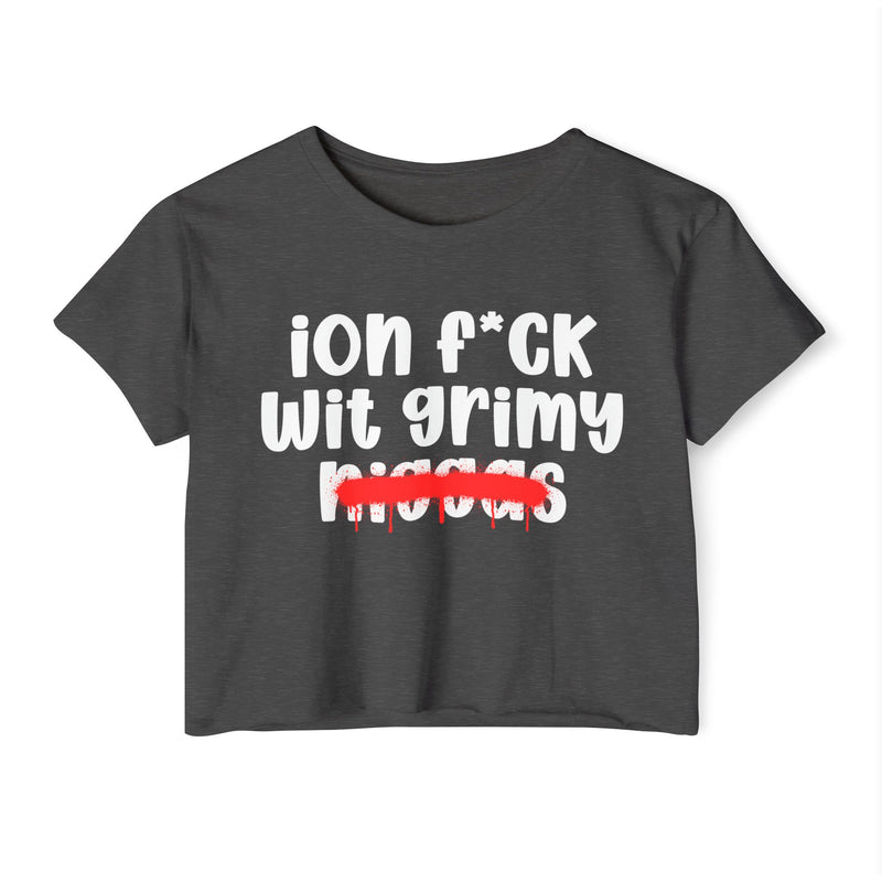 ION Fuck Wit Grimy Niggas - Brutally Direct Statement Crop-top