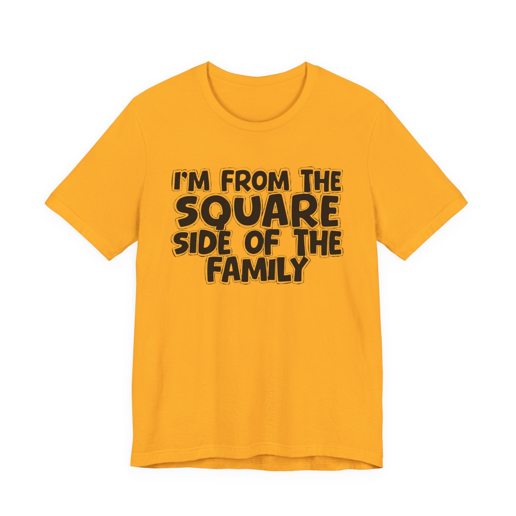 I'm From The Square Side of the Family — Funny Family Pride Tee