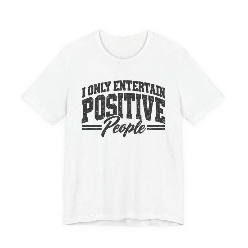 T-Shirt in White with lettering reading "I ONLY ENTERTAIN POSITIVE PEOPLE", front view.