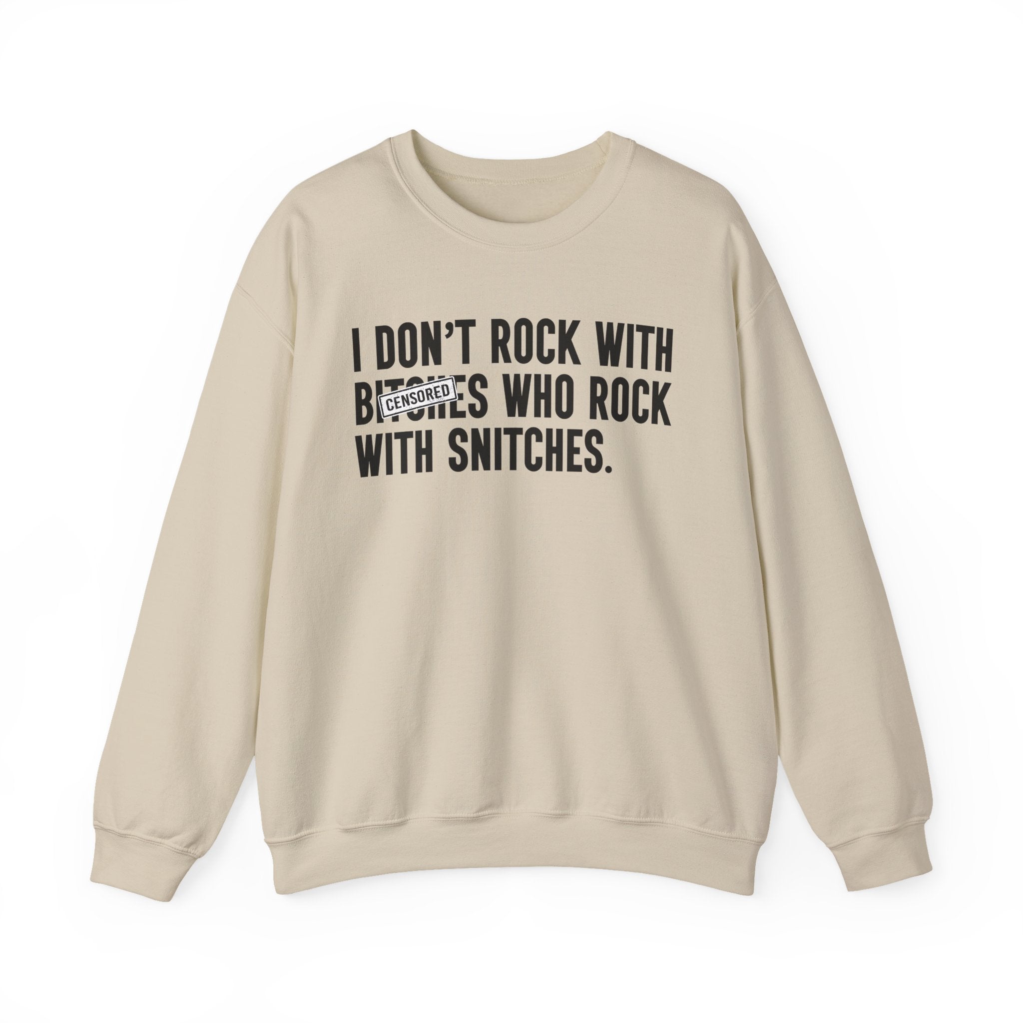 I Don't Rock With Bitches Who Rock With Snitches—— Sweatshirt Censored