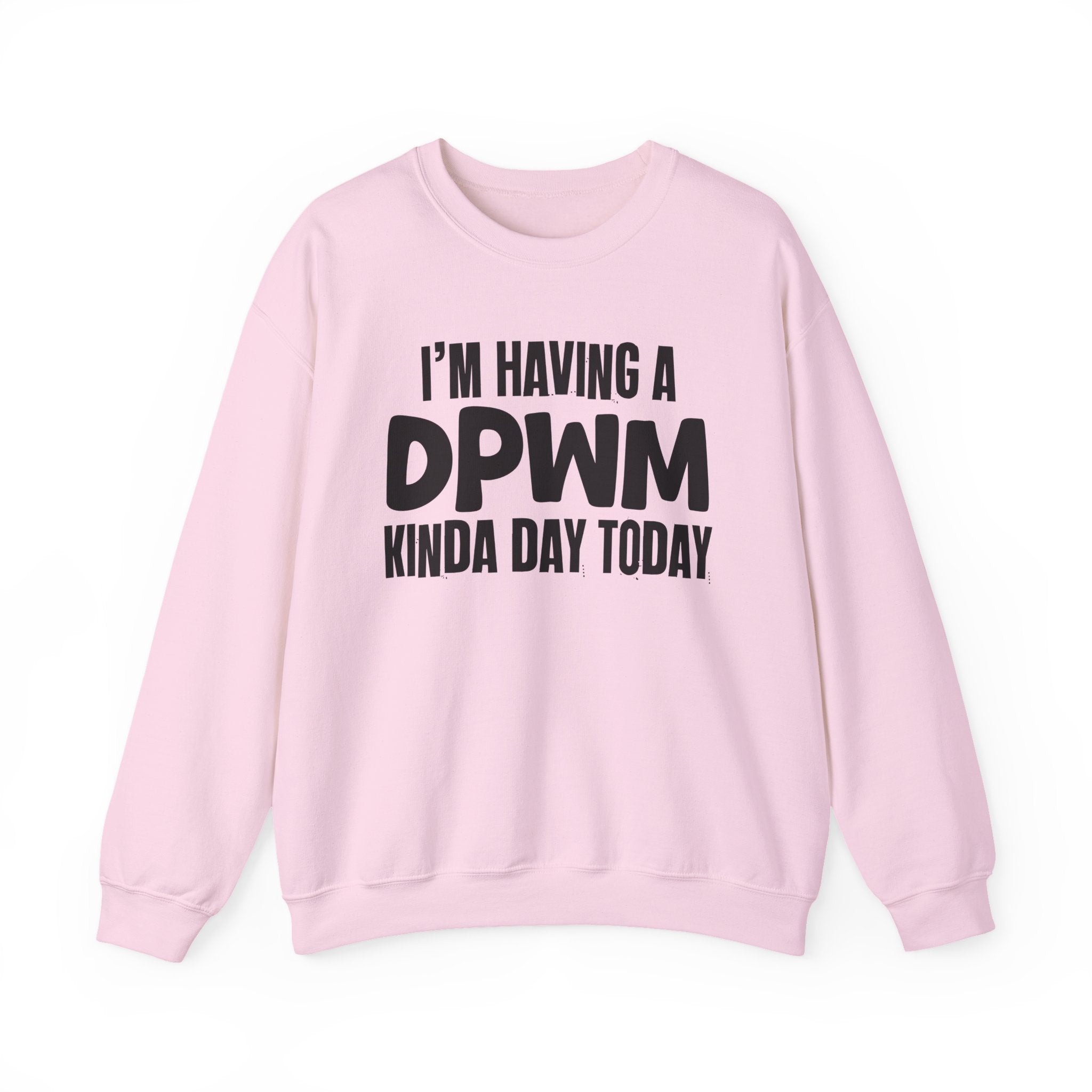 I’m Having a DPWM Kinda Day Today - Funny Mood Sweatshirt