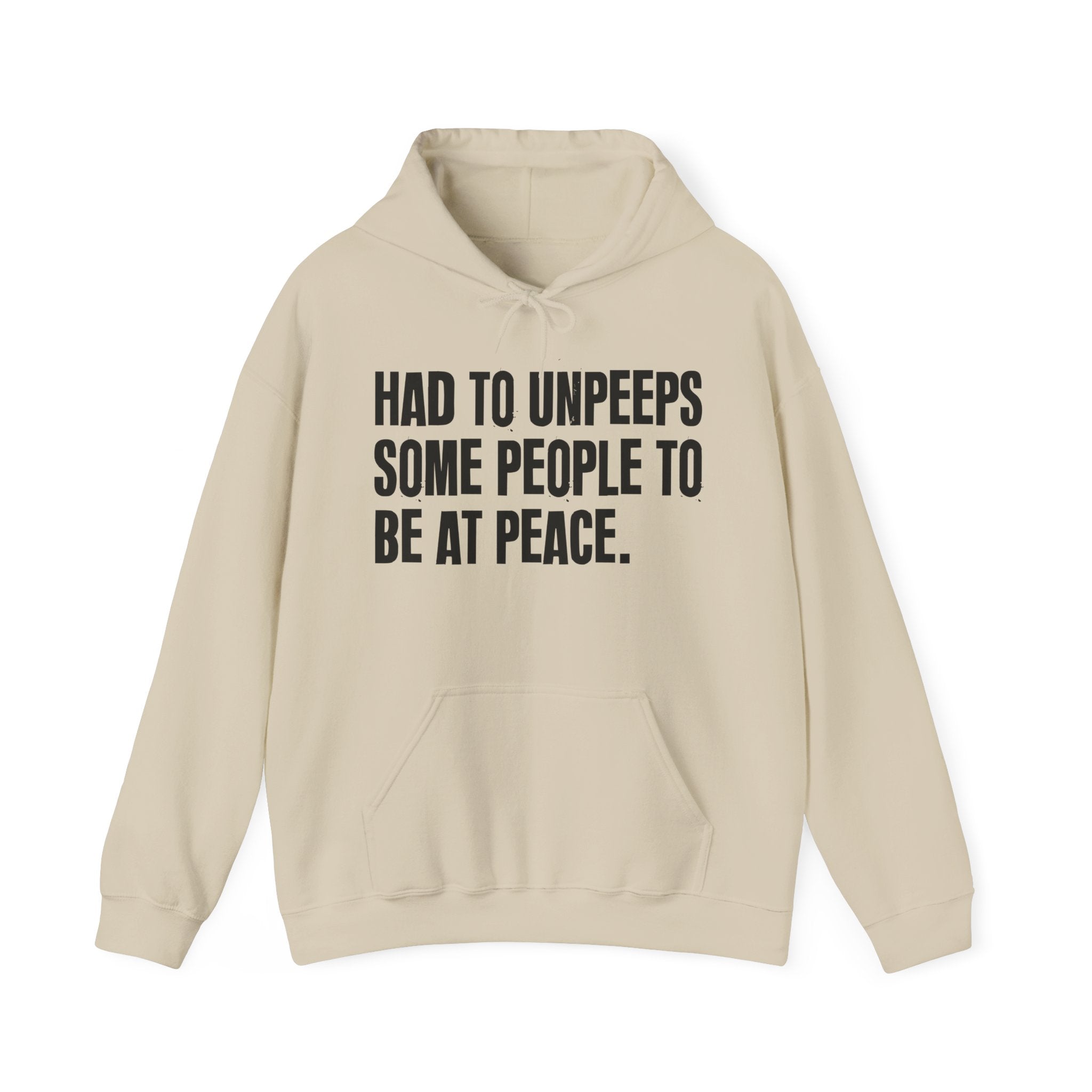 Had To Unpeeps Some People To Be At Peace — Hoodie