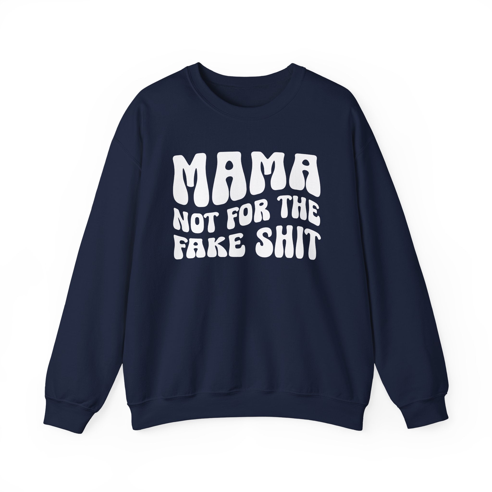 Mama Not For The Fake Shit Sweatshirt (solid print)
