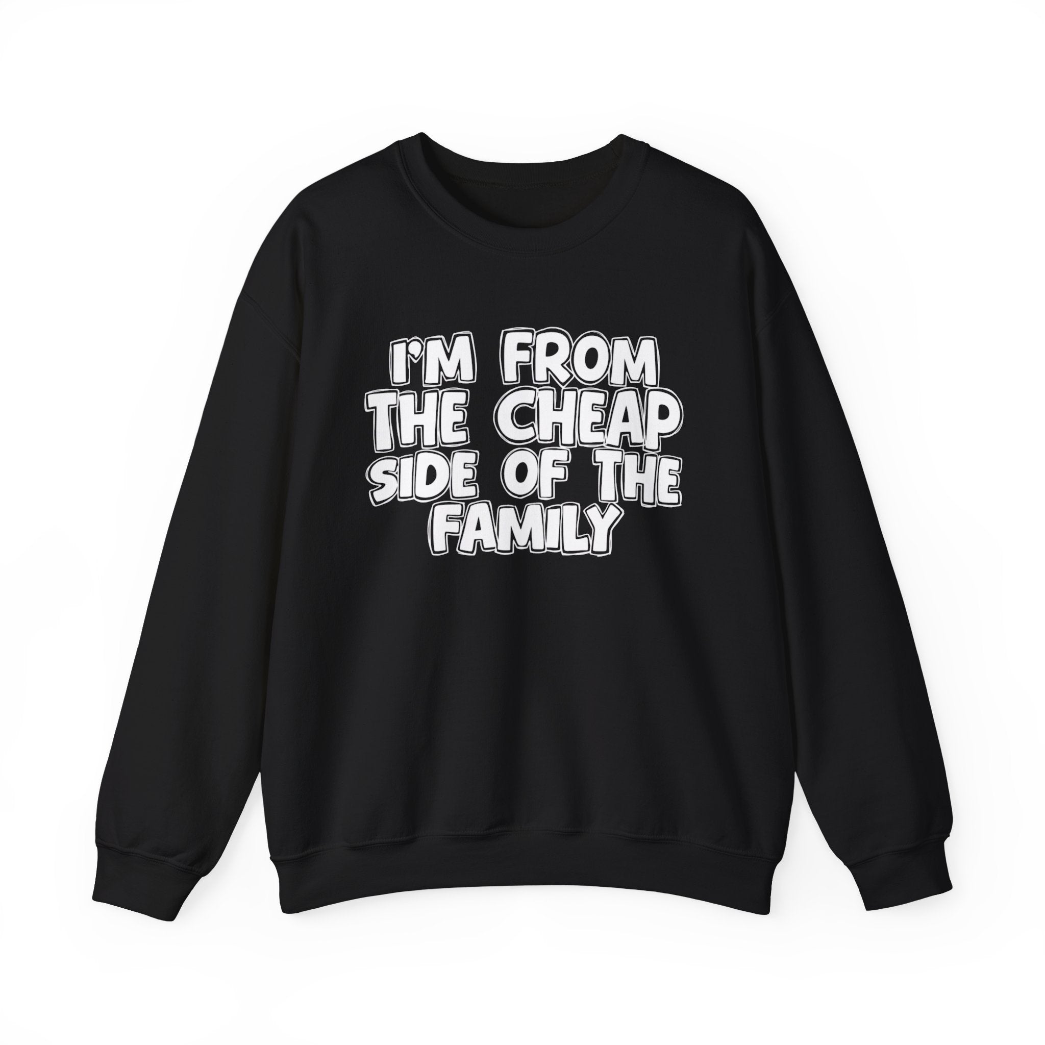 I'm From The Cheap Side of the Family — Funny Family Sweatshirt