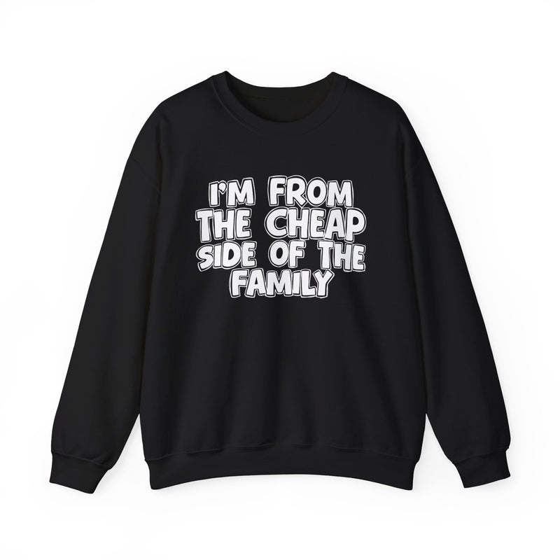 Ash crewneck sweatshirt with bold chest statement text reading 'I'M FROM THE CHEAP SIDE OF THE FAMILY,' front flat-lay view.
