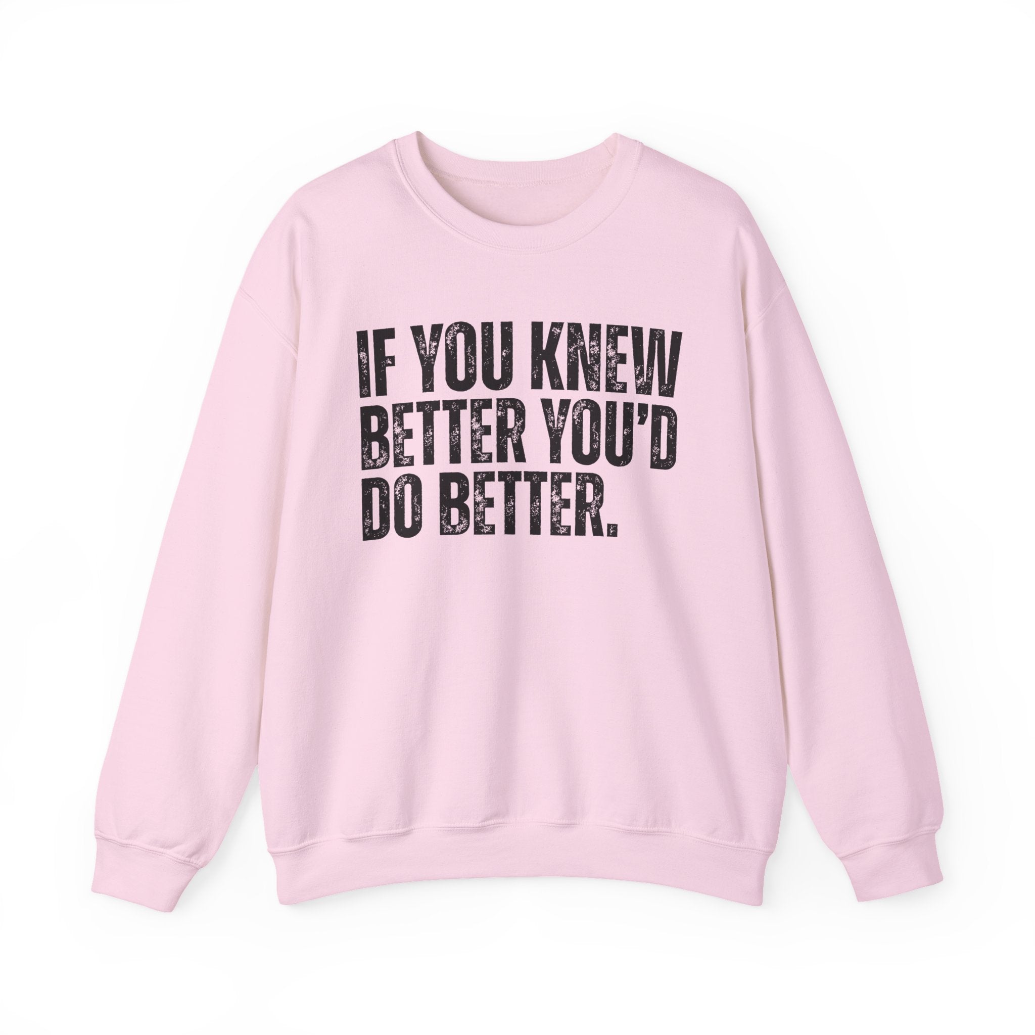 If You Know Better You'd Do Better — Sarcastic Statement Sweatshirt